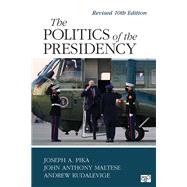 The Politics of the Presidency by Pika, Joseph A. ; Maltese, John Anthony; Rudalevige, Andrew, 9781544390796