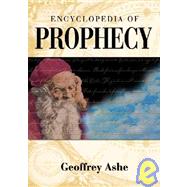 Encyclopedia of Prophecy by Ashe, Geoffrey, 9781576070796