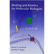 Binding and Kinetics for Molecular Biologists by Goodrich, James A.; Kugel, Jennifer F., 9781621820796