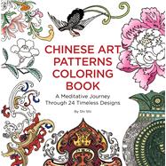 Chinese Art Patterns Coloring Book A Meditative Journey Through 24 Timeless Designs by Shi, Shi, 9781632880796