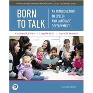 Born to Talk  An Introduction to Speech and Language Development by Fahey, Kathleen R.; Hulit, Lloyd M.; Howard, Merle, 9780134760797