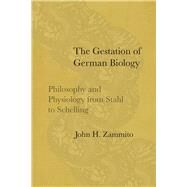 The Gestation of German Biology by Zammito, John H., 9780226520797