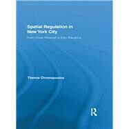 Spatial Regulation in New York City: From Urban Renewal to Zero Tolerance by Chronopoulos; Themis, 9780415850797
