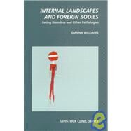 Internal Landscapes and Foreign Bodies: Eating Disorders and Other Pathologies by Williams,Gianna, 9780415920797