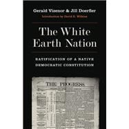 The White Earth Nation by Vizenor, Gerald Robert; Doerfler, Jill; Wilkins, David E., 9780803240797