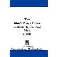 The King's Weigh House Lectures to Business Men by Avebury, Lord; Barlow, Clement Anderson Montaque; Boyle, Courtenay, 9781104340797