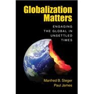 Globalization Matters by Steger, Manfred B.; James, Paul, 9781108470797