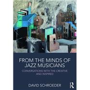 From the Minds of Jazz Musicians: Conversations with the Creative and Inspired by Schroeder; David, 9781138240797