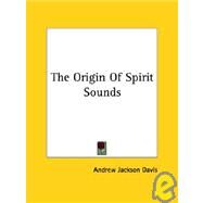 The Origin of Spirit Sounds by Davis, Andrew Jackson, 9781425340797
