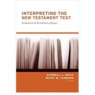 Interpreting the New Testament Text by Bock, Darrell L.; Fanning, Buist M., 9781433570797