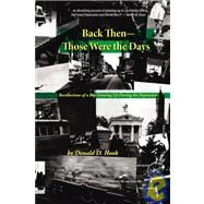 Back Then--Those Were the Days : Recollections of a Boy Growing up During the Depression by Hook, Donald D., 9781588320797