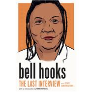 bell hooks: The Last Interview and Other Conversations by Hooks, Bell; Kendall, Mikki, 9781685890797