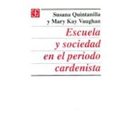 Escuela y sociedad en el periodo cardenista by Quintanilla, Susana y Mary Kay Vaughan, 9789681650797