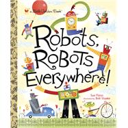 Robots, Robots Everywhere! by Fliess, Sue; Staake, Bob, 9780449810798
