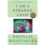 I Am A Strange Loop by Hofstadter, Douglas R., 9780465030798