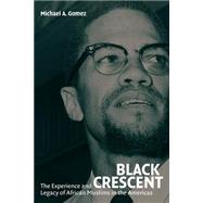 Black Crescent: The Experience and Legacy of African Muslims in the Americas by Michael A. Gomez, 9780521600798