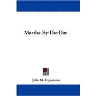 Martha By-the-day by Lippmann, Julie M., 9780548290798