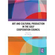 Art and Cultural Production in the Gulf Cooperation Council by Mirgani; Suzi, 9780815350798