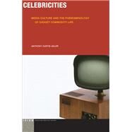Celebricities Media Culture and the Phenomenology of Gadget Commodity Life by Adler, Anthony Curtis, 9780823270798