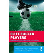 Elite Soccer Players by Curtis, Ryan M.; Benjamin, Courteney L.; Huggins, Robert A.; Casa, Douglas J., 9781138610798