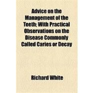 Advice on the Management of the Teeth by White, Richard; Civic Club Philadelphia. Dept. of Educat, 9781154450798