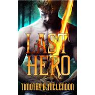 Last Hero by McLendon, Timothy D., 9781507810798