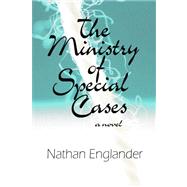 The Ministry of Special Cases by Englander, Nathan, 9781602850798