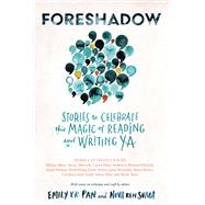 Foreshadow Stories to Celebrate the Magic of Reading and Writing YA by Suma, Nova Ren; Pan, Emily X.R., 9781643750798