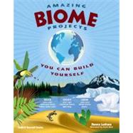 Amazing Biome Projects You Can Build Yourself by Latham, Donna; Rizvi, Farah, 9781934670798
