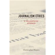 Journalism Ethics A Philosophical Approach by Meyers, Christopher, 9780195370799
