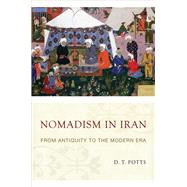 Nomadism in Iran From Antiquity to the Modern Era by Potts, D.T., 9780199330799