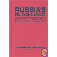 Russia's Policy Challenges: Security, Stability and Development: Security, Stability and Development by Wegren,Stephen K., 9780765610799