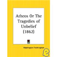 Atheos or the Tragedies of Unbelief 1862 by Frothingham, Washington, 9780766150799