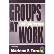 Groups at Work: Theory and Research by Turner; Marlene E., 9780805820799