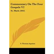 Commentary on the Four Gospels V2 : St. Mark (1842) by Aquinas, S. Thomas, 9781104630799