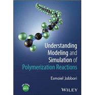 Understanding Modeling and Simulation of Polymerization Reactions by Jabbari, Esmaiel, 9781394400799