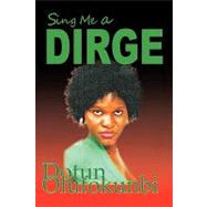 Sing Me a Dirge by Olufokunbi, Dotun, 9781426930799