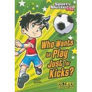 Who Wants to Play Just for Kicks? by Kreie, Chris; Santillan, Jorge, 9781434230799