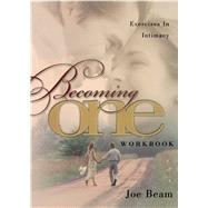 Becoming One Workbook Emotionally, Physically, Spiritually by Beam, Joe, 9781582290799