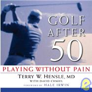 Golf After 50 Playing Without Pain by Hensle, Terry W.; Chmiel, David, 9781594860799