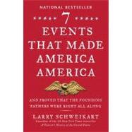 Seven Events That Made America America : And Proved That the Founding Fathers Were Right All Along by Schweikart, Larry, 9781595230799