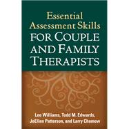 Essential Assessment Skills for Couple and Family Therapists by Williams, Lee; Edwards, Todd M.; Patterson, JoEllen; Chamow, Larry, 9781609180799
