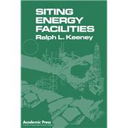 Siting Energy Facilities by Keeney, Ralph L., 9780124030800