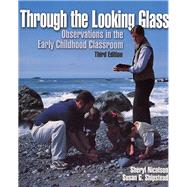 Through the Looking Glass Observations in the Early Childhood Classroom by Nicolson, Sheryl A.; Shipstead, Susan G., 9780130420800