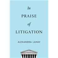 In Praise of Litigation by Lahav, Alexandra, 9780199380800