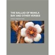The Ballad of Manila Bay: And Other Verses by Fiske, Horace Spencer, 9780217570800