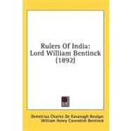 Rulers of Indi : Lord William Bentinck (1892) by Boulger, Demetrius Charles; Bentinck, William Henry Cavendish, 9780548850800
