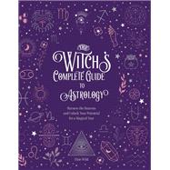 The Witch's Complete Guide to Astrology Harness the Heavens and Unlock Your Potential for a Magical Year by Wild, Elsie, 9780785840800