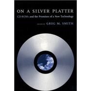 On a Silver Platter : The Promises of a New Technology by Smith, Greg M., 9780814780800