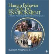 Human Behavior in the Social Environment : A Macro, National, and International Perspective by Rudolph Alexander, Jr., 9781412950800
